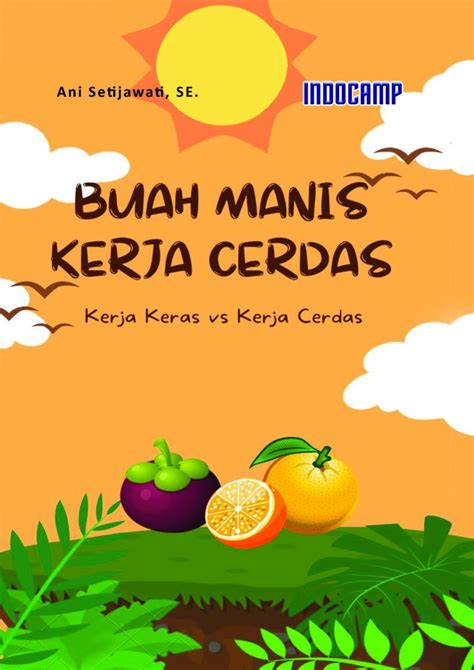 Buah Manis Kerja Cerdas Kerja Keras Vs Kerja Cerdas INDOCAMP