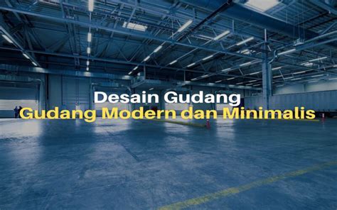 10 Inspirasi Desain Gudang Modern Dan Minimalis Lacakharga