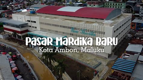 Video Udara Penampakan Gedung Baru Pasar Mardika Di Kota Ambon Maluku