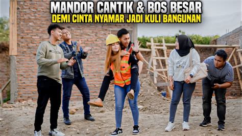 BOS BESAR NYAMAR JADI KULI BANGUNAN DEMI MANDOR CANTIK YANG DISUKAI