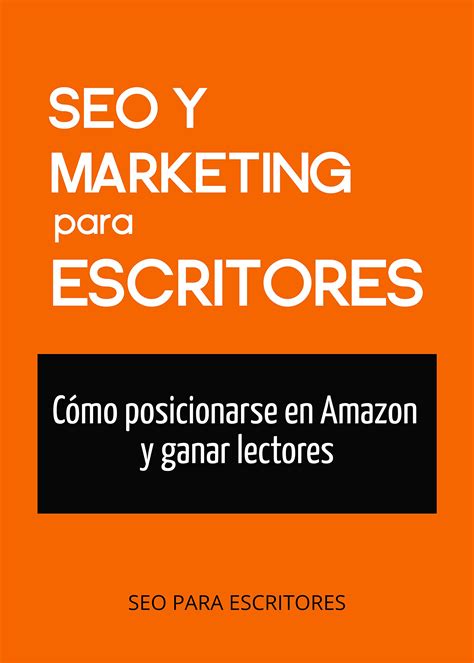 SEO y marketing para escritores Cómo posicionarse en Amazon y ganar