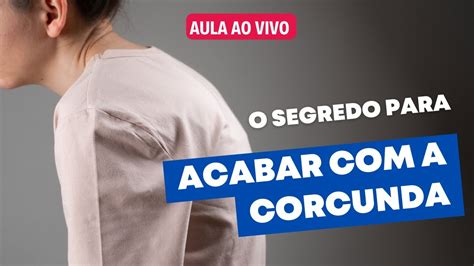 O Segredo Para Acabar A Corcunda Youtube