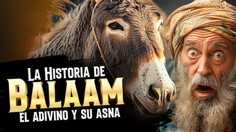 La Verdadera Historia De Balaam Y El Asna Que Habl Fue Balaam Un