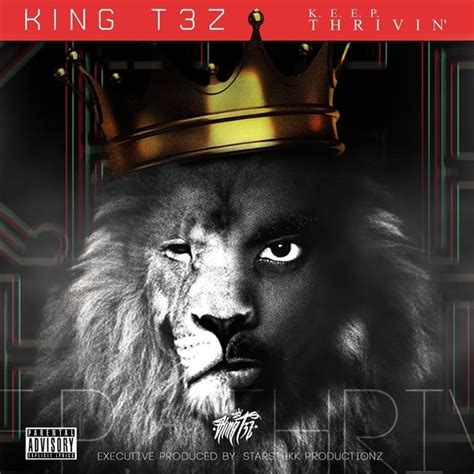 King T3z Keep Thrivin Lyrics And Tracklist Genius