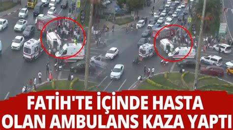 Fatih te içinde hasta olan ambulans kaza yaptı