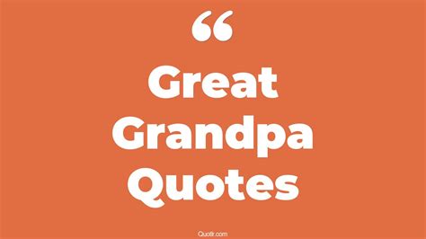 18+ Charming Great Grandpa Quotes That Will Unlock Your True Potential