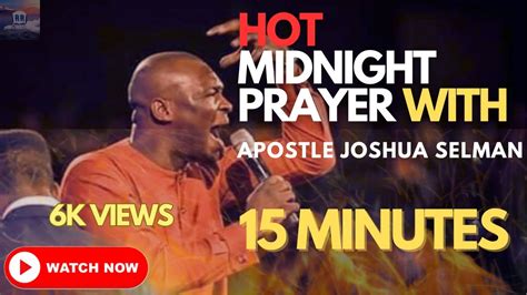 🔥15 Minutes Of Hot Midnight Prayers Against Alters And Delay With Apostle Joshua Selman 🔥🔥 Youtube