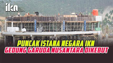 Ikn Terbaru Puncak Istana Negara Proyek Ibu Kota Ikn Nusantara