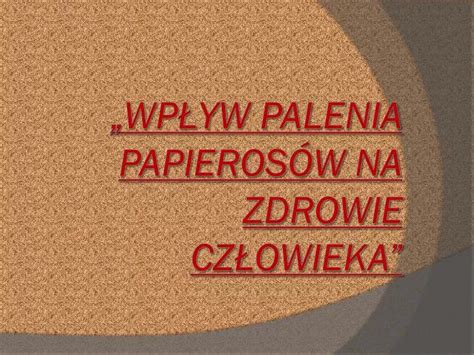 Ppt Wp Yw Palenia Papieros W Na Zdrowie Cz Owieka Powerpoint