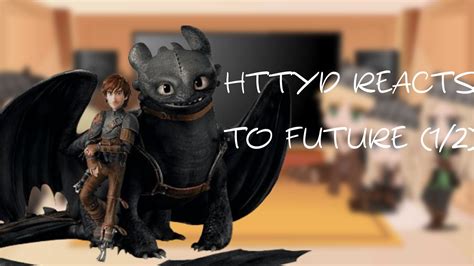 HTTYD REACTS TO FUTURE 1 2 YouTube