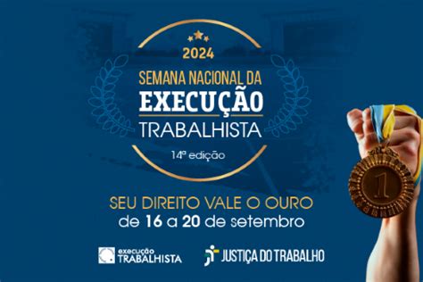 Na Semana Nacional da Execução Trabalhista 2024 seu direito vale ouro