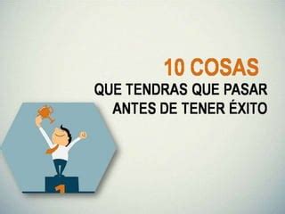 10 cosas que tendras que pasar antes de tener éxito PPT