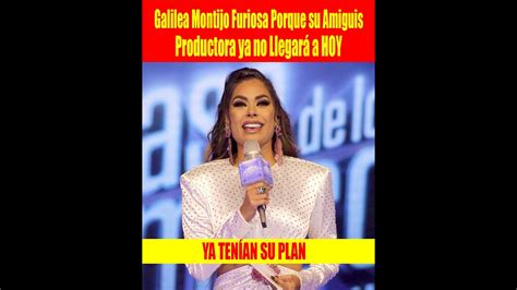 Galilea Montijo Furiosa Porque su Amiguis Productora ya no Llegará a