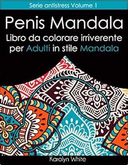 Penis Mandala Un Irriverente Libro Da Colorare Per Adulti