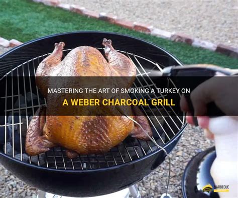 Mastering The Art Of Smoking A Turkey On A Weber Charcoal Grill Shungrill