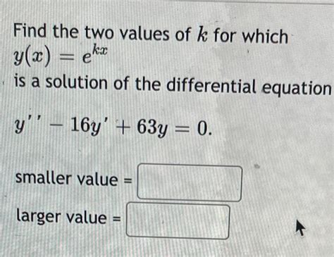 Solved Find The Two Values Of K For Which Y X Ekx Is A Chegg