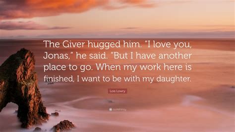 Lois Lowry Quote The Giver Hugged Him I Love You Jonas He Said