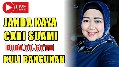 JANDA KAYA RAYA CARI JODOH DUDA 45 70 TAHUN MESKIPUN KULI BANGUNAN GAK