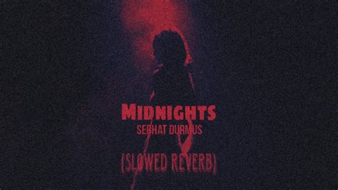 Serhat Durmus Midnights Slowed Reverb Red Lies Album Youtube