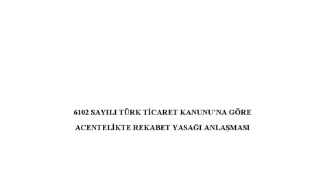 6102 SAYILI TÜRK TİCARET KANUNUNA GÖRE ACENTELİKTE REKABET YASAĞI ANLAŞMASI