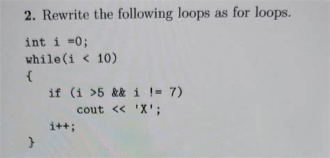 Solved Rewrite The Following Loops As For Loops Chegg