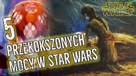 5 Przekokszonych MOCY W Star Wars YouTube