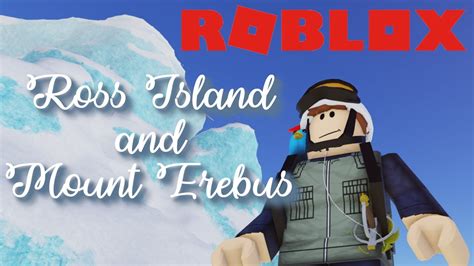 ROBLOX ANTARCTICA ROSS ISLAND AND MOUNT EREBUS YouTube