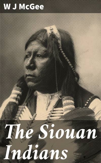 The Siouan Indians: Unveiling the Traditions and Culture of the Siouan ...