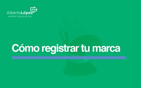 Cómo Registrar Tu Marca Oepm Blog De Alberto López Marketing Digital