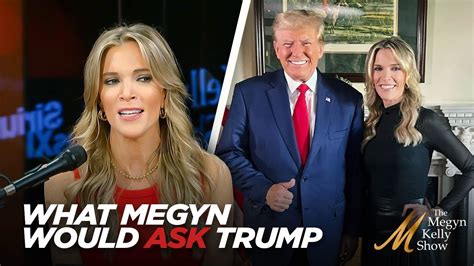 The Tough But Fair Questions Megyn Kelly Would Ask Donald Trump If She