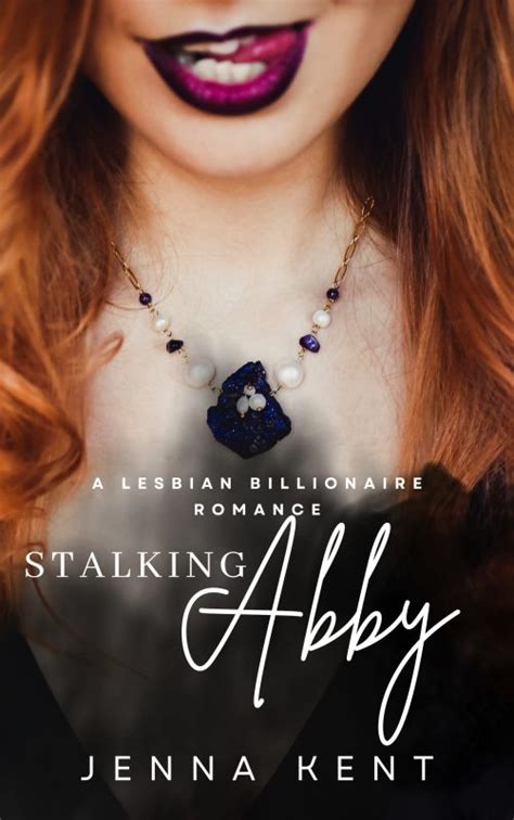 Stalking Abby A Lesbian Billionaire Romance Jenna Kent Books