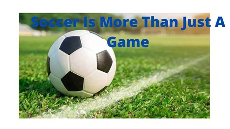 Is Soccer/Football Just A Game? You Would Be Surprised!