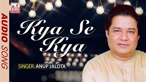 Kya Se Kya Ho Gaya By Anup Jalota Kmi Music Bank Youtube