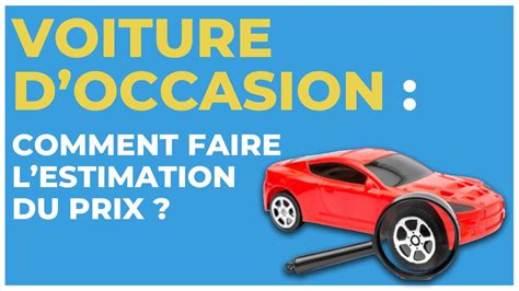 Voiture Doccasion Comment Faire Lestimation Du Prix Youtube