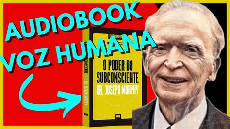 AUDIOBOOK O PODER DO SUBCONSCIENTE A MELHOR VOZ Humana DR