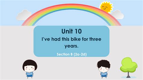 Unit 10 Ive Had This Bike For Three Years Section B 2a 2d课件 共23张