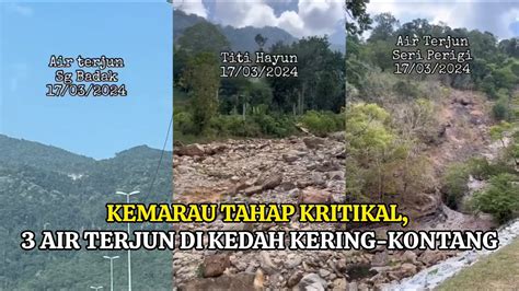 DAH TAHAP KEMARAU KRITIKAL 3 AIR TERJUN DI KEDAH HABIS KERING KONTANG