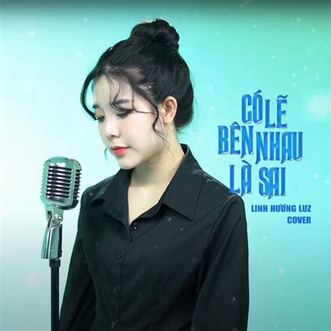 Stream Có Lẽ Bên Nhau Là Sai by Linh Hương Luz Listen online for free