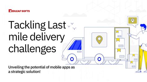 Tackling Last Mile Delivery Challenges A Mobile App Approach RedLeaf