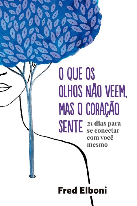 O que os olhos não veem mas o coração sente 21 dias para se conectar