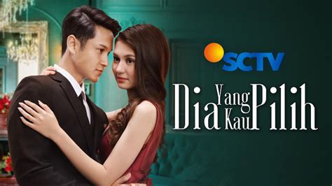 Nonton Dia Yang Kau Pilih Sinetron Sctv Vidio