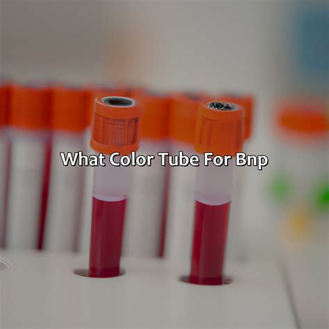 What Color Tube For Bnp Colorscombo