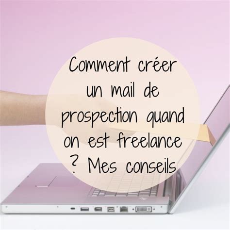 Comment Créer Un Bon Mail De Prospection Quand On Est Freelance