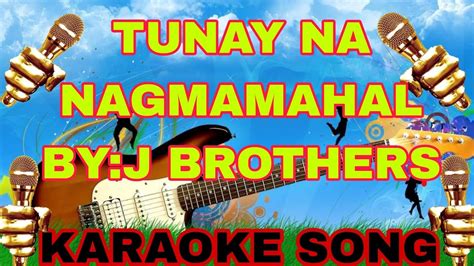 Tunay Na Nagmamahal By J Brothers Karaoke Song Karaoke Lovesong Viral