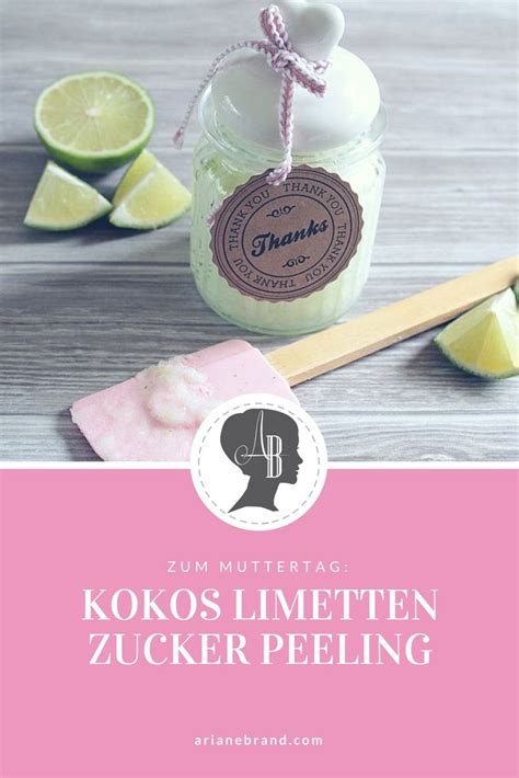 Diy Kokos Limetten Zucker Peeling F R Muttertag Arianebrand