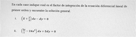 Solved En Cada Caso Indique Cual Es El Factor De Integraci N De La