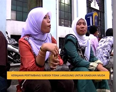 Kerajaan Pertimbang Subsidi Tidak Langsung Untuk Graduan Muda Video