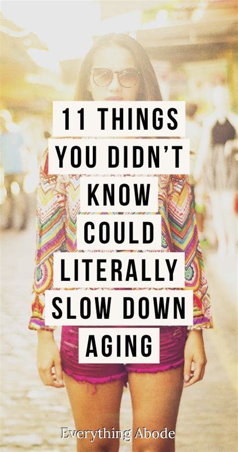 11 Things You Didnt Know Could Literally Slow Down Aging Slow Aging