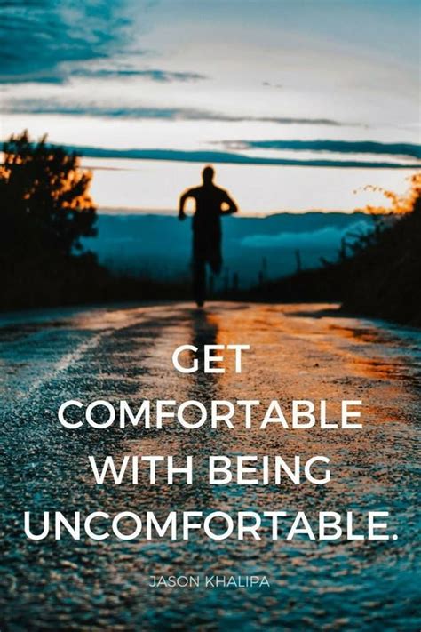 GET COMFORTABLE WITH BEING UNCOMFORTABLE Uncomfortable Quote