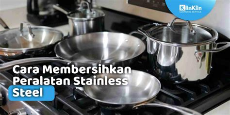 Cara Membersihkan Peralatan Stainless Steel KlinKlin